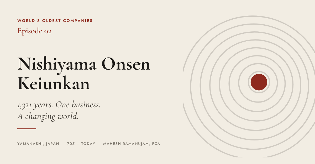 World's Oldest Companies, Episode 02: Nishiyama Onsen Keiunkan — 1,321 years. One business. A changing world. Yamanashi, Japan, 705 to today.